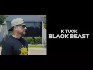Video: K-Tuck - Black Beast [Unsigned Artist]